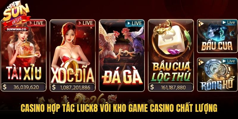 Casino hợp tác LUCK8 với kho game casino chất lượng