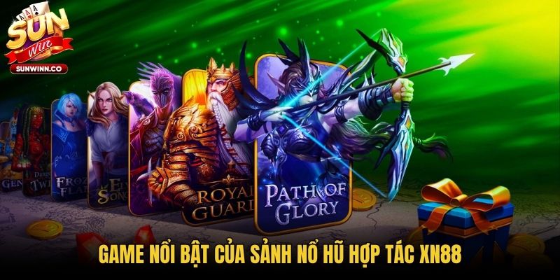 Game nổi bật của sảnh nổ hũ hợp tác XN88