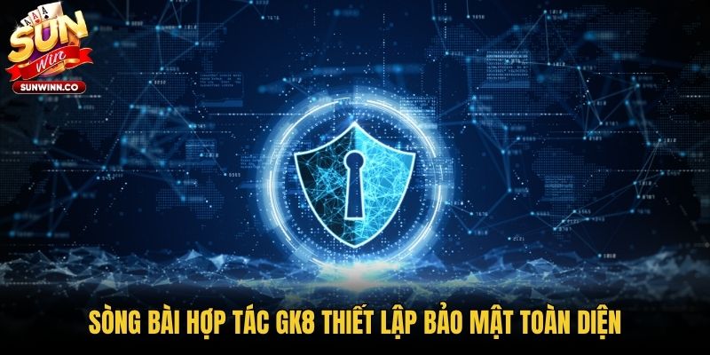 Sòng bài hợp tác GK8 thiết lập bảo mật toàn diện